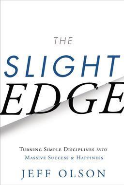 The Slight Edge: Turning Simple Disciplines into Massive Success and Happiness