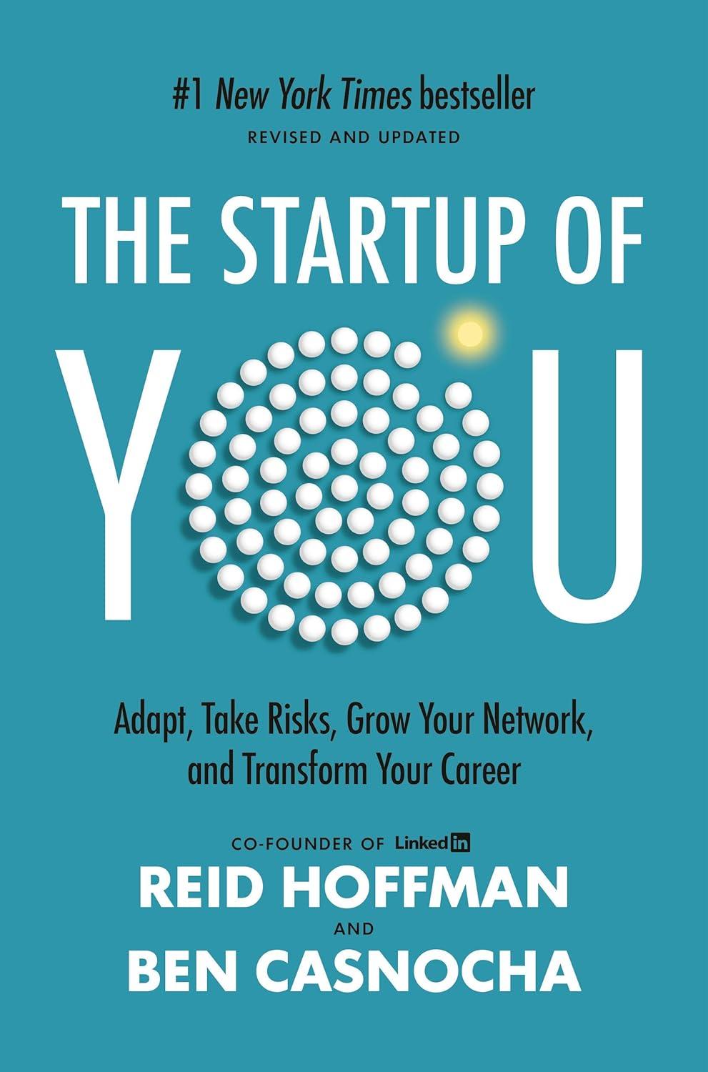 The Start-up of You: Adapt to the Future, Invest in Yourself, and Transform Your Career