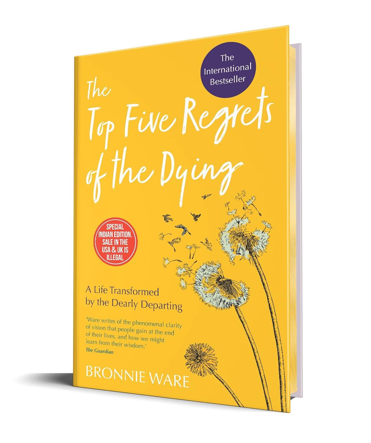 The Top Five Regrets of the Dying: A Life Transformed by the Dearly Departing