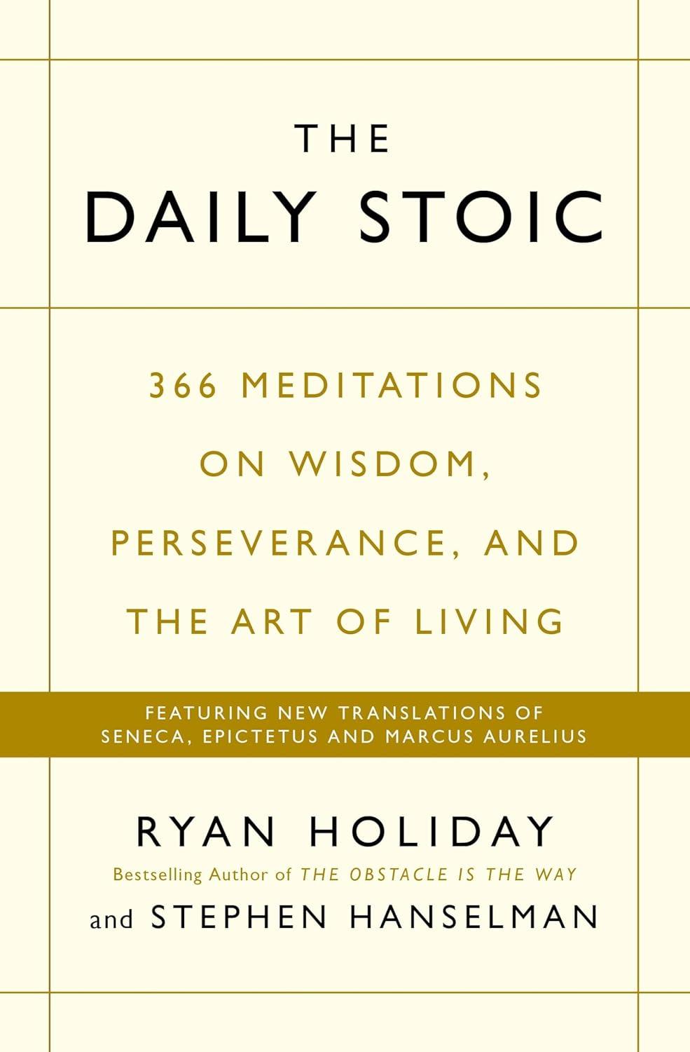 The Daily Stoic: 366 Meditations on Wisdom, Perseverance, and the Art of Living