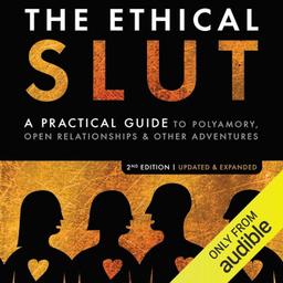 The Ethical Slut: A Practical Guide to Polyamory, Open Relationships & Other Adventures