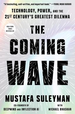 The Coming Wave: Technology, Power, and the Twenty-First Century's Greatest Dilemma